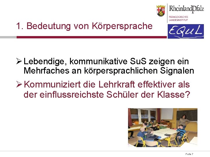 1. Bedeutung von Körpersprache Ø Lebendige, kommunikative Su. S zeigen ein Mehrfaches an körpersprachlichen