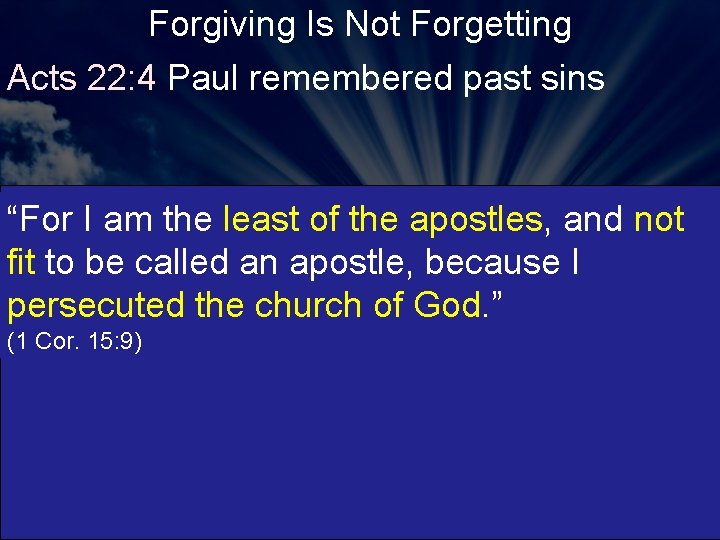 Forgiving Is Not Forgetting Acts 22: 4 Paul remembered past sins “For I am