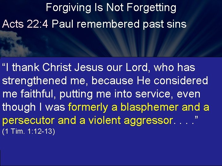Forgiving Is Not Forgetting Acts 22: 4 Paul remembered past sins “I thank Christ