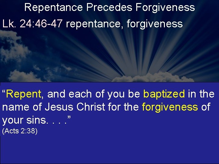 Repentance Precedes Forgiveness Lk. 24: 46 -47 repentance, forgiveness “Repent, and each of you