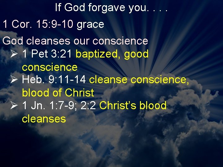 If God forgave you. . 1 Cor. 15: 9 -10 grace God cleanses our