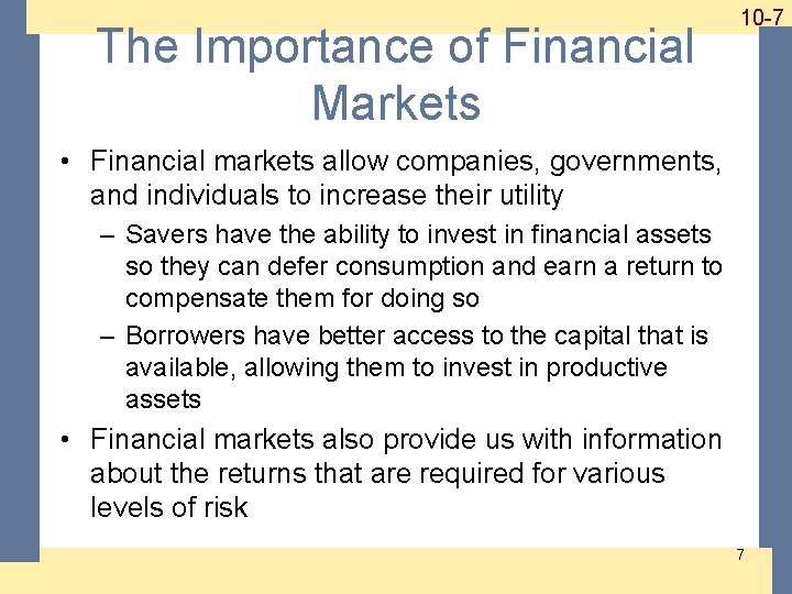The Importance of Financial Markets 1 -710 -7 • Financial markets allow companies, governments,