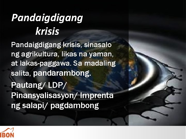 Pandaigdigang krisis, sinasalo ng agrikultura, likas na yaman, at lakas-paggawa. Sa madaling salita, pandarambong.