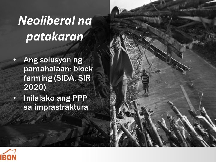 Neoliberal na patakaran • Ang solusyon ng pamahalaan: block farming (SIDA, SIR 2020) •