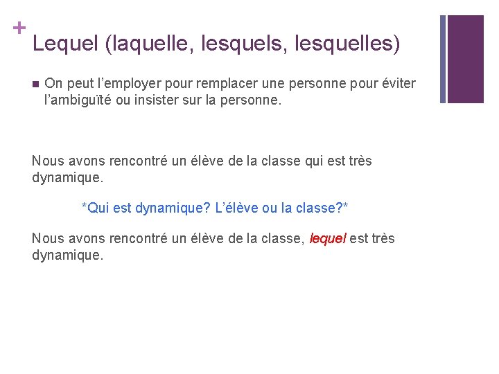 + Lequel (laquelle, lesquels, lesquelles) n On peut l’employer pour remplacer une personne pour