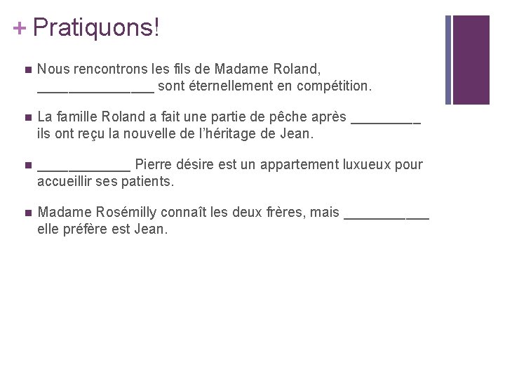 + Pratiquons! n Nous rencontrons les fils de Madame Roland, ________ sont éternellement en