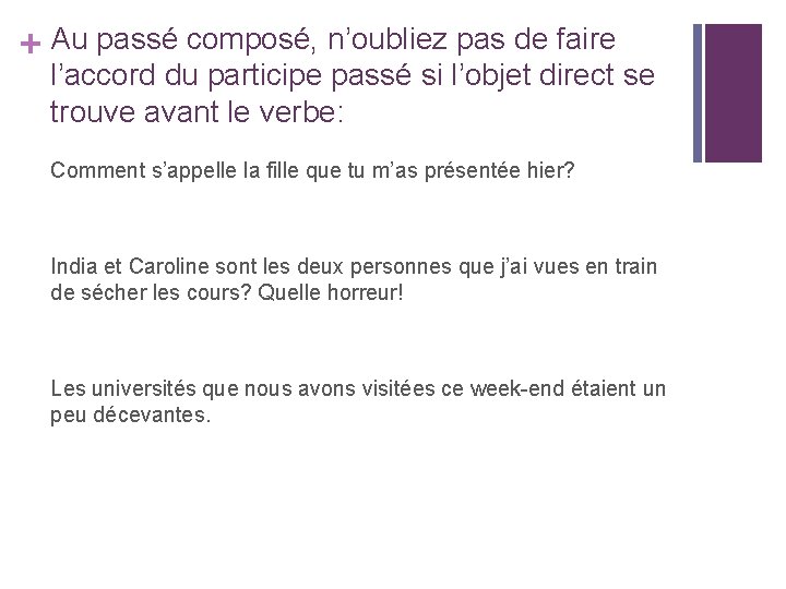 + Au passé composé, n’oubliez pas de faire l’accord du participe passé si l’objet