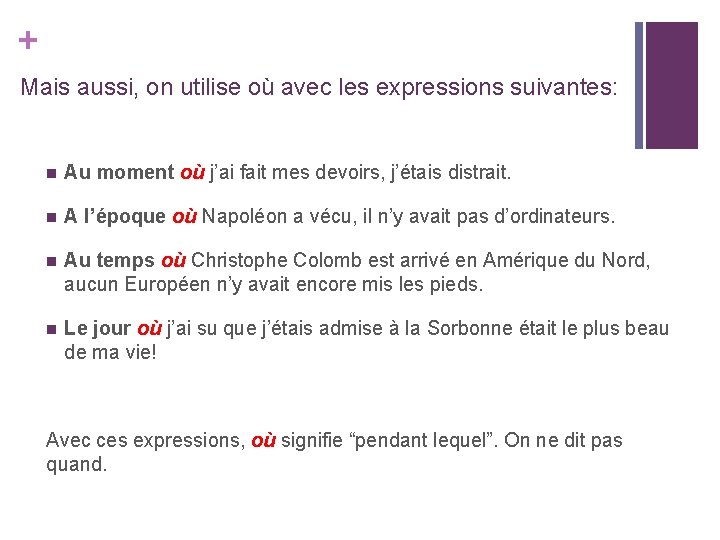 + Mais aussi, on utilise où avec les expressions suivantes: n Au moment où