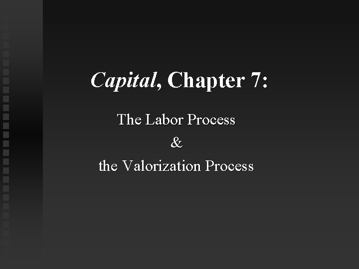 Capital, Chapter 7: The Labor Process & the Valorization Process 