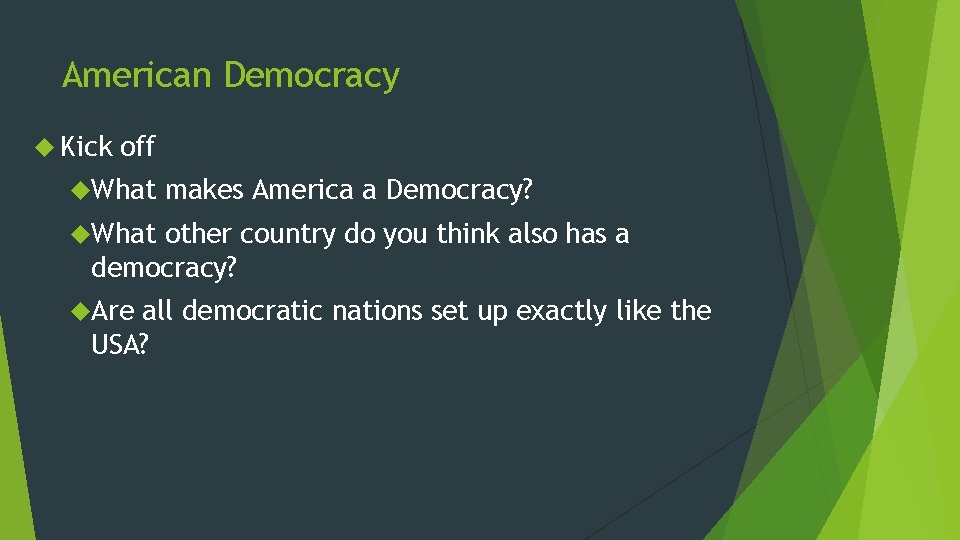 American Democracy Kick off What makes America a Democracy? What other country do you American Democracy Kick off What makes America a Democracy? What other country do you