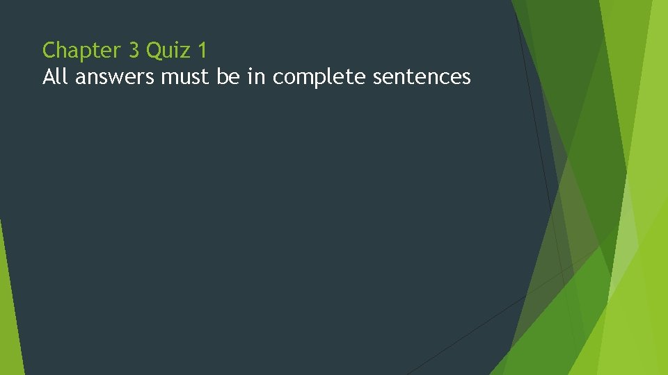 Chapter 3 Quiz 1 All answers must be in complete sentences Chapter 3 Quiz 1 All answers must be in complete sentences