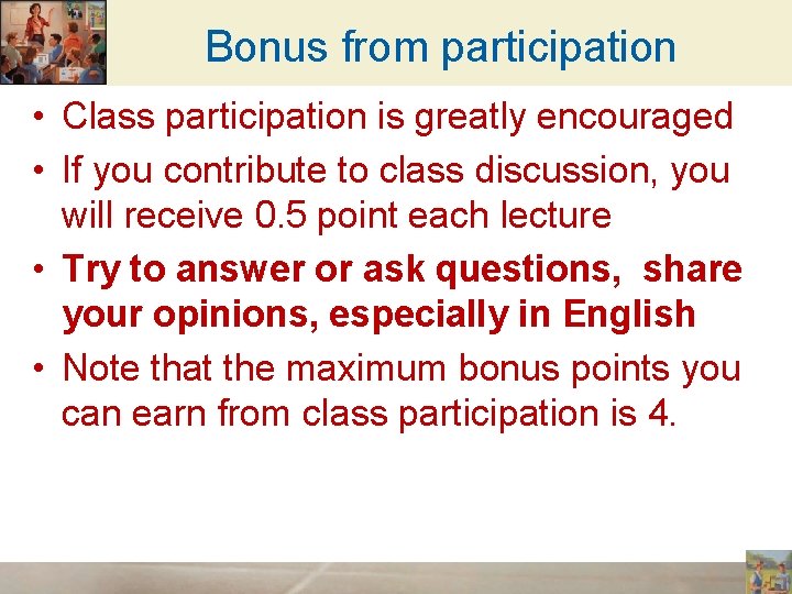 Bonus from participation • Class participation is greatly encouraged • If you contribute to