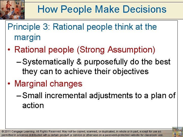How People Make Decisions Principle 3: Rational people think at the margin • Rational