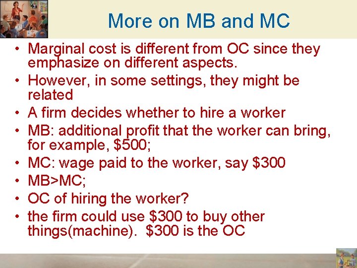 More on MB and MC • Marginal cost is different from OC since they