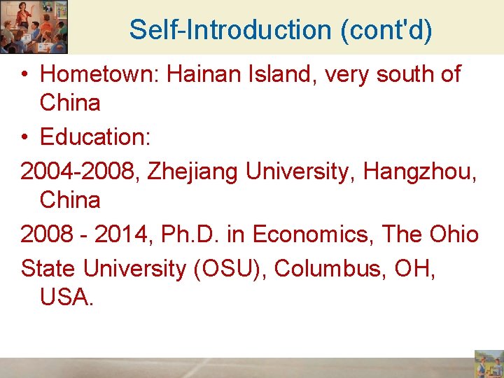 Self-Introduction (cont'd) • Hometown: Hainan Island, very south of China • Education: 2004 -2008,