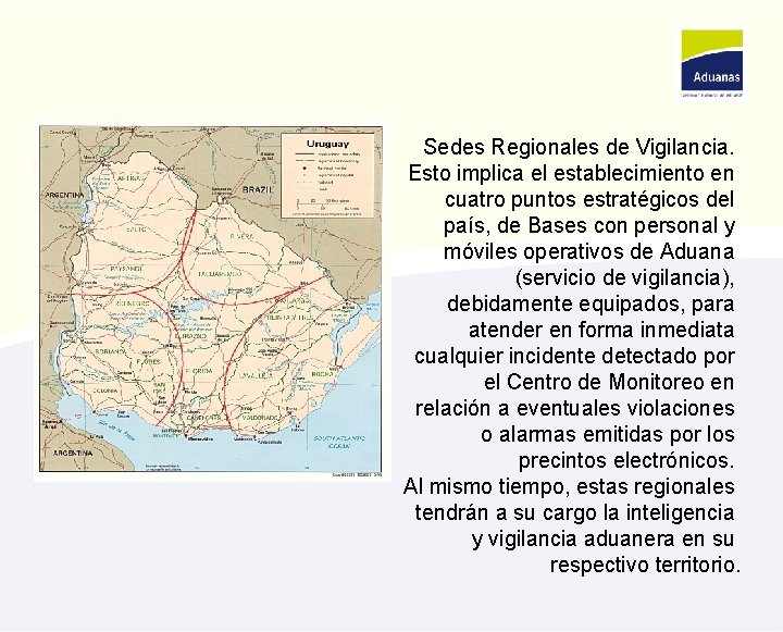 Sedes Regionales de Vigilancia. Esto implica el establecimiento en cuatro puntos estratégicos del país,