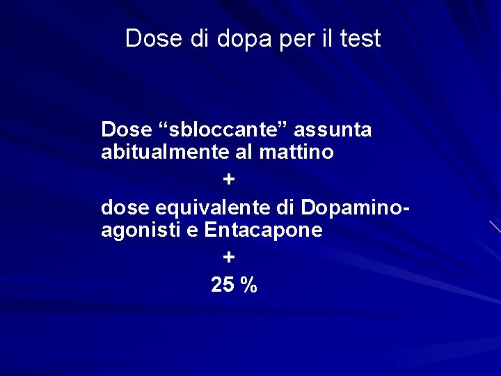 Dose di dopa per il test Dose “sbloccante” assunta abitualmente al mattino + dose