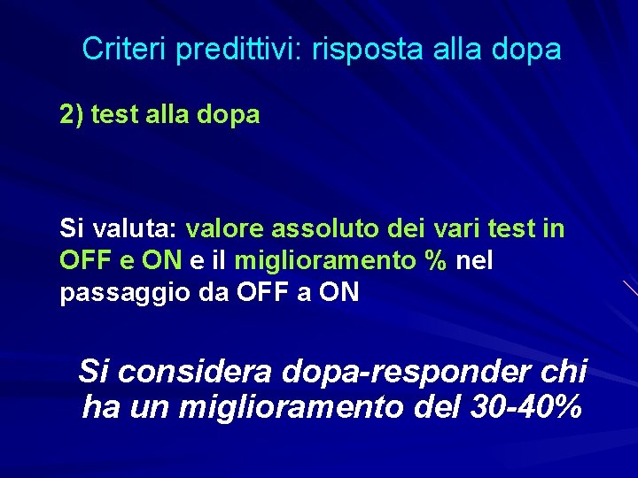 Criteri predittivi: risposta alla dopa 2) test alla dopa Si valuta: valore assoluto dei
