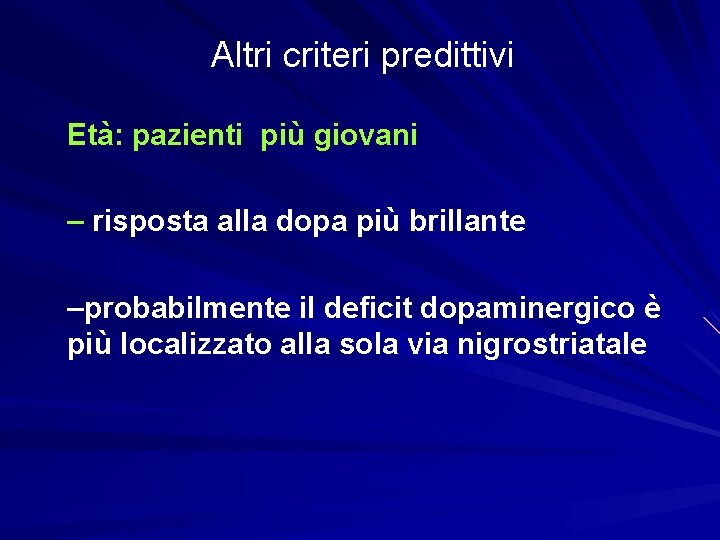 Altri criteri predittivi Età: pazienti più giovani – risposta alla dopa più brillante –probabilmente