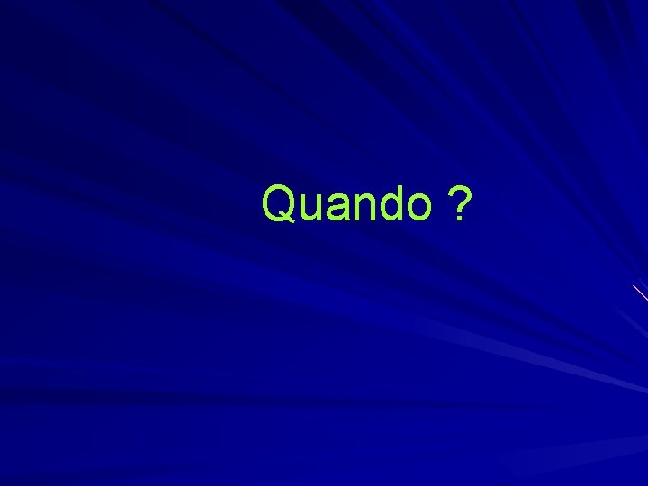 Quando ? 