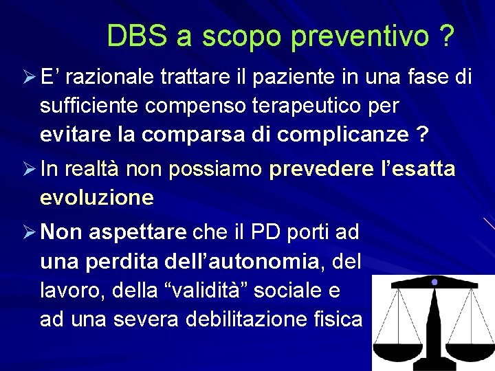 DBS a scopo preventivo ? Ø E’ razionale trattare il paziente in una fase