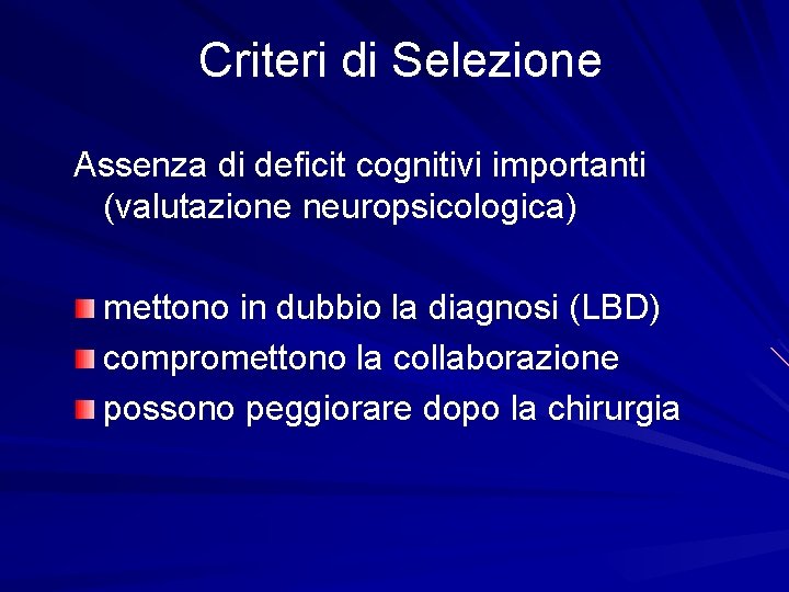 Criteri di Selezione Assenza di deficit cognitivi importanti (valutazione neuropsicologica) mettono in dubbio la
