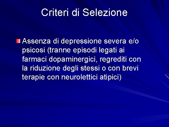 Criteri di Selezione Assenza di depressione severa e/o psicosi (tranne episodi legati ai farmaci