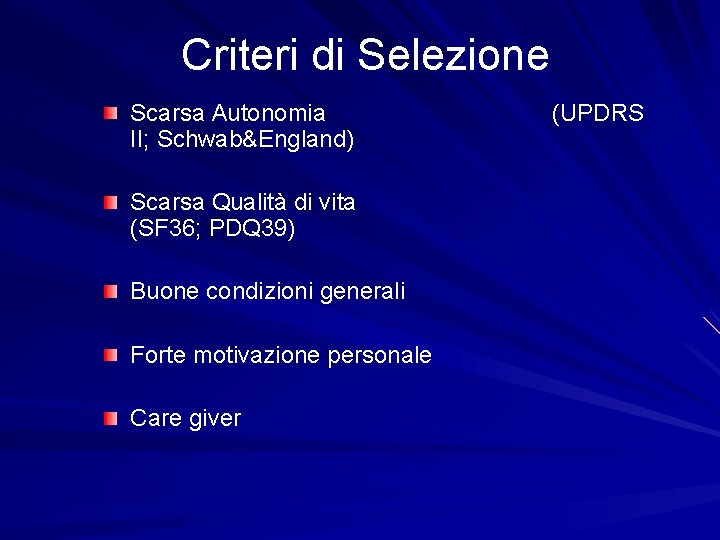 Criteri di Selezione Scarsa Autonomia II; Schwab&England) Scarsa Qualità di vita (SF 36; PDQ