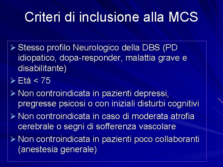 Criteri di inclusione alla MCS Ø Stesso profilo Neurologico della DBS (PD idiopatico, dopa-responder,