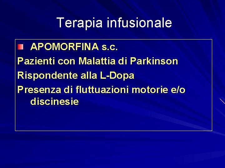 Terapia infusionale APOMORFINA s. c. Pazienti con Malattia di Parkinson Rispondente alla L-Dopa Presenza