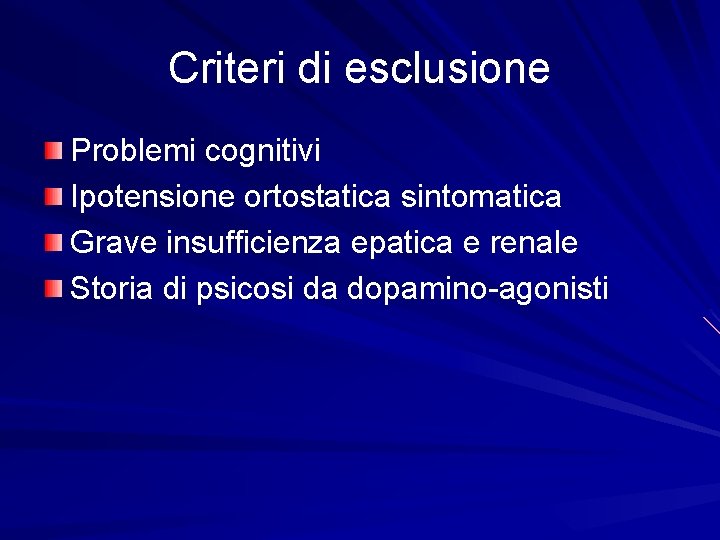 Criteri di esclusione Problemi cognitivi Ipotensione ortostatica sintomatica Grave insufficienza epatica e renale Storia