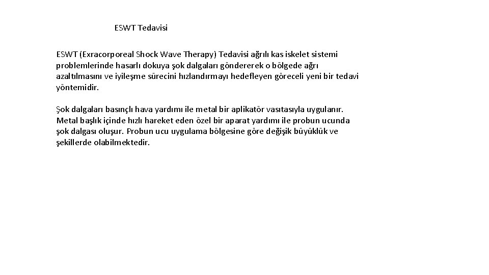 ESWT Tedavisi ESWT (Exracorporeal Shock Wave Therapy) Tedavisi ağrılı kas iskelet sistemi problemlerinde hasarlı