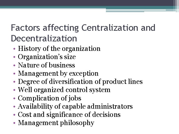 Factors affecting Centralization and Decentralization • • • History of the organization Organization’s size