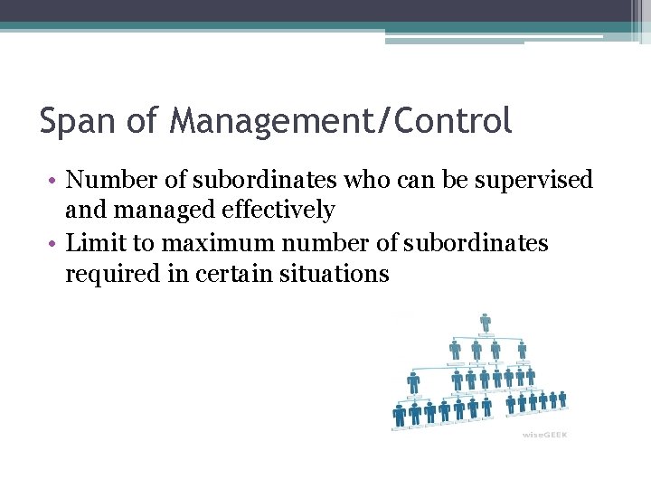 Span of Management/Control • Number of subordinates who can be supervised and managed effectively