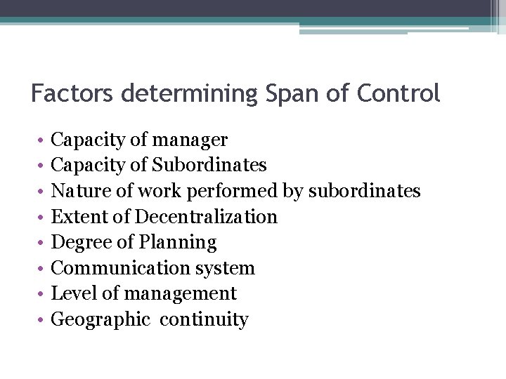 Factors determining Span of Control • • Capacity of manager Capacity of Subordinates Nature