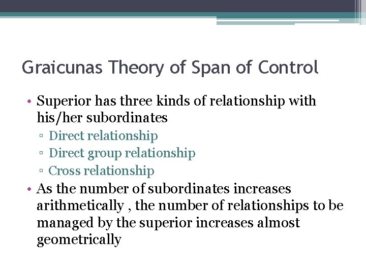 Graicunas Theory of Span of Control • Superior has three kinds of relationship with