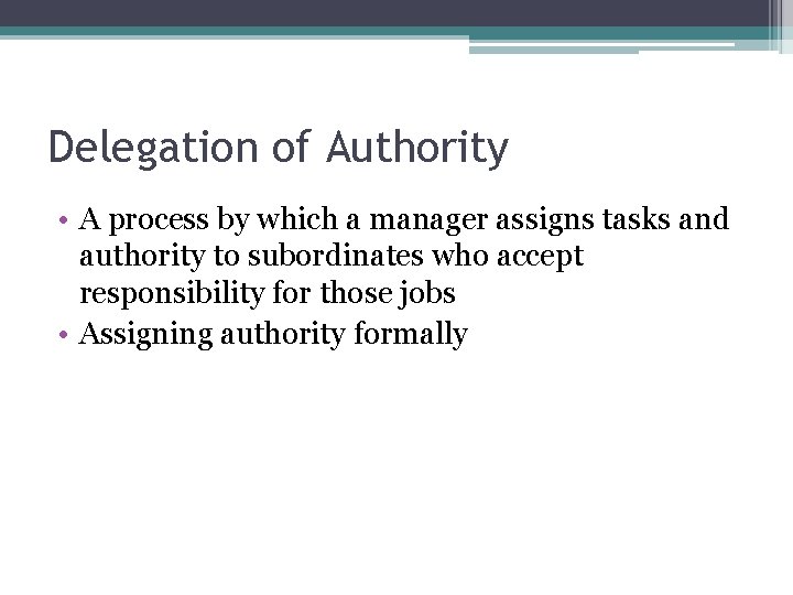 Delegation of Authority • A process by which a manager assigns tasks and authority