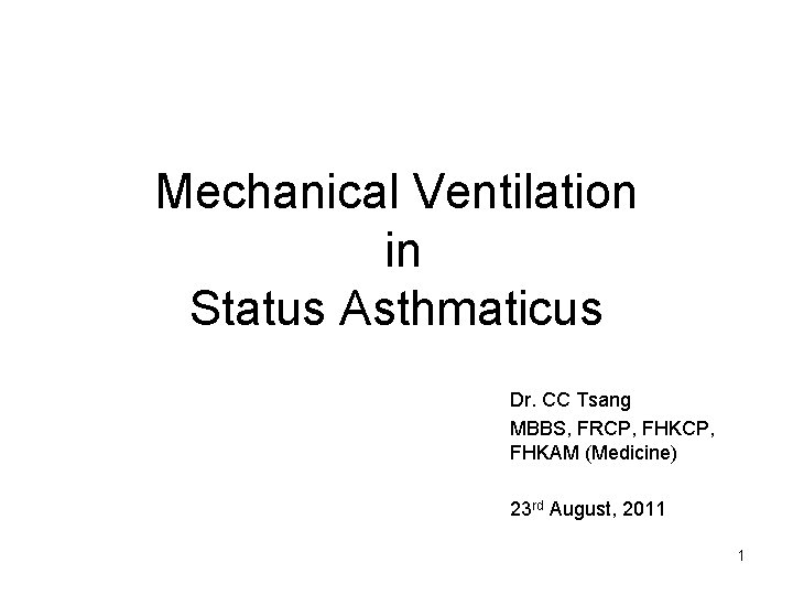 Mechanical Ventilation in Status Asthmaticus Dr. CC Tsang MBBS, FRCP, FHKAM (Medicine) 23 rd