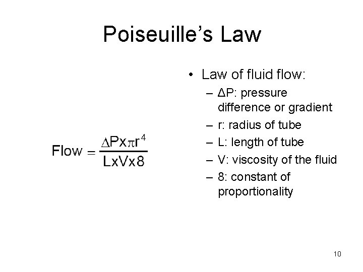 Poiseuille’s Law • Law of fluid flow: – ΔP: pressure difference or gradient –