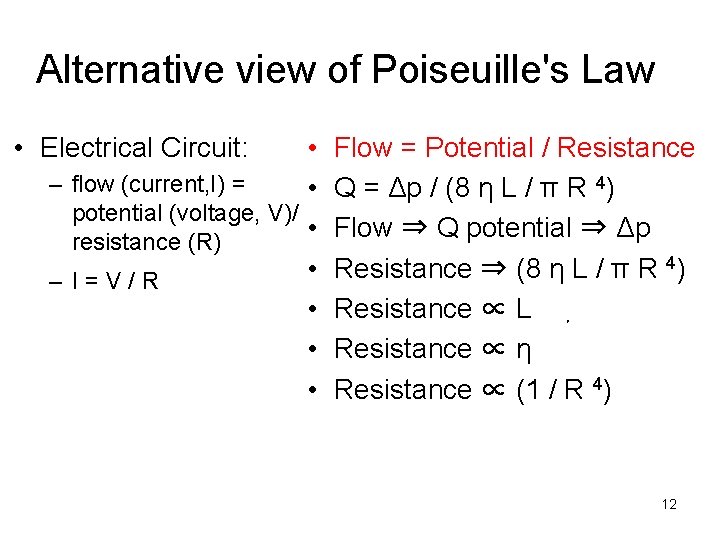 Alternative view of Poiseuille's Law • Electrical Circuit: • – flow (current, I) =