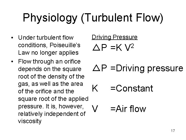 Physiology (Turbulent Flow) Driving Pressure • Under turbulent flow conditions, Poiseuille’s 2 △P =K