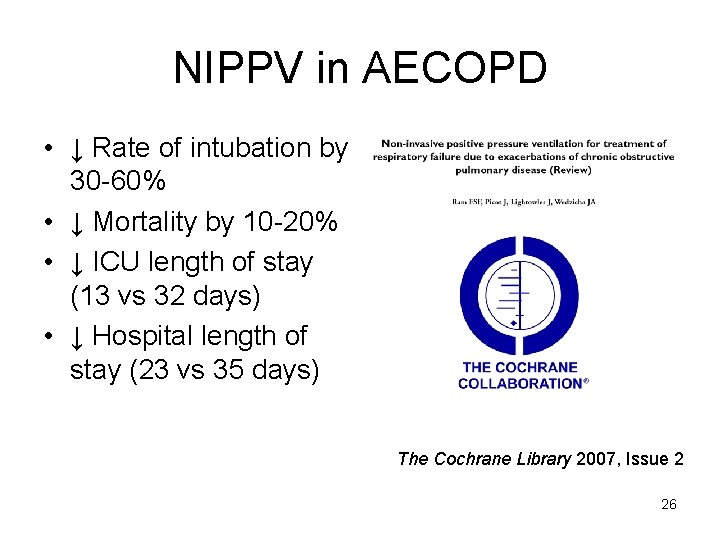 NIPPV in AECOPD • ↓ Rate of intubation by 30 -60% • ↓ Mortality