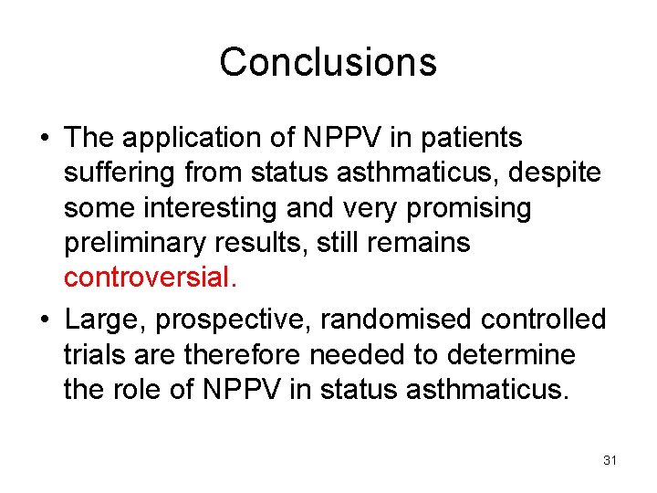 Conclusions • The application of NPPV in patients suffering from status asthmaticus, despite some