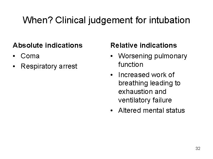 When? Clinical judgement for intubation Absolute indications Relative indications • Coma • Respiratory arrest