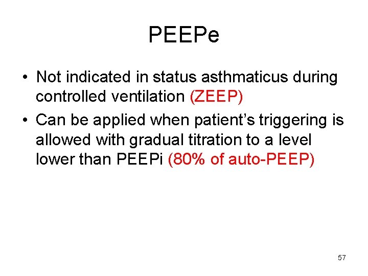 PEEPe • Not indicated in status asthmaticus during controlled ventilation (ZEEP) • Can be