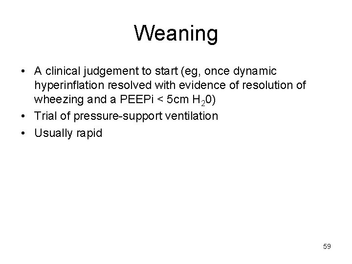 Weaning • A clinical judgement to start (eg, once dynamic hyperinflation resolved with evidence