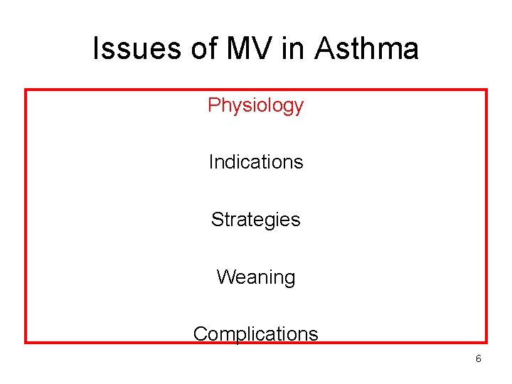 Issues of MV in Asthma Physiology Indications Strategies Weaning Complications 6 
