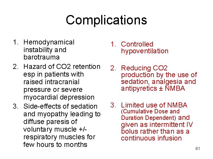 Complications 1. Hemodynamical instability and barotrauma 2. Hazard of CO 2 retention esp in