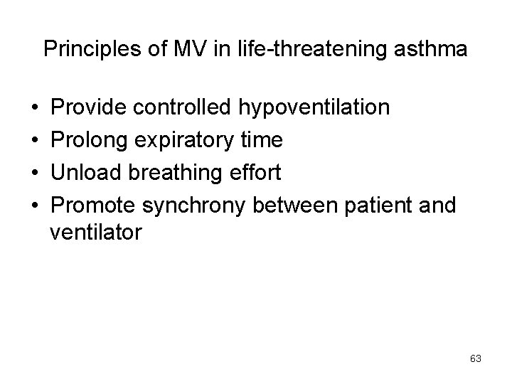 Principles of MV in life-threatening asthma • • Provide controlled hypoventilation Prolong expiratory time