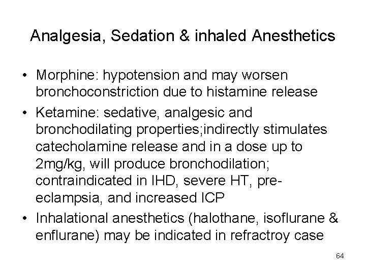 Analgesia, Sedation & inhaled Anesthetics • Morphine: hypotension and may worsen bronchoconstriction due to